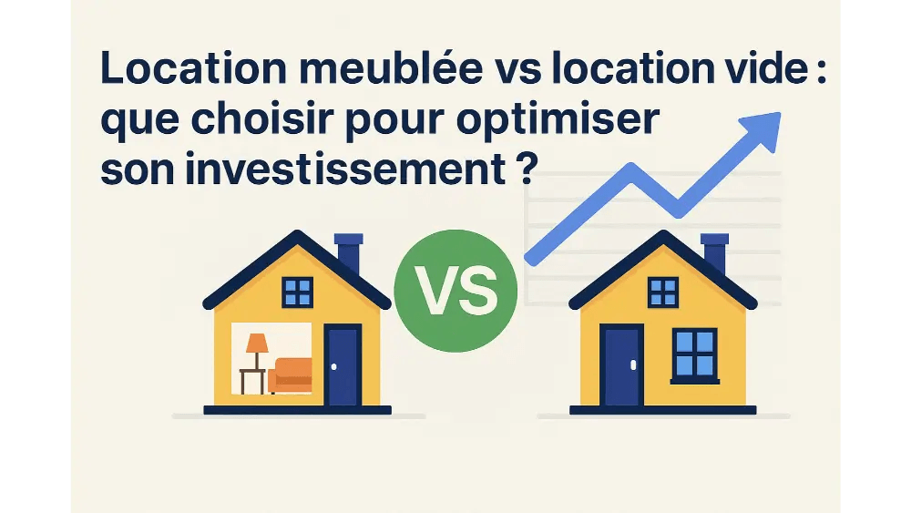 Location meublée ou vide : quel choix pour investir ?